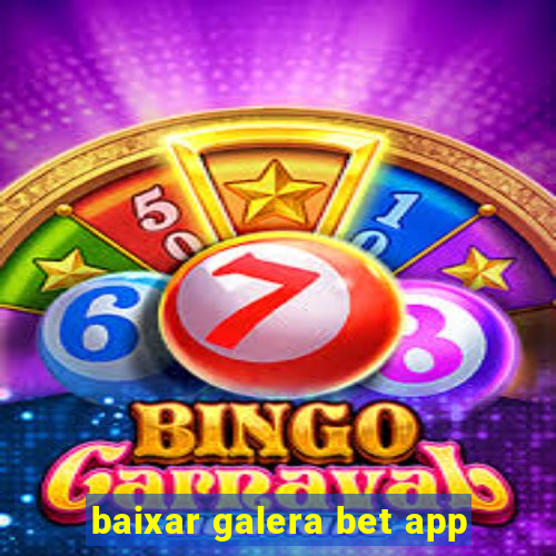 baixar galera bet app